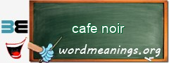 WordMeaning blackboard for cafe noir